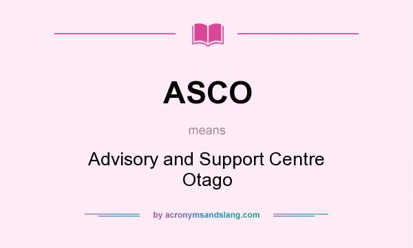 What does ASCO mean? It stands for Advisory and Support Centre Otago