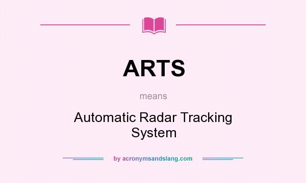 What does ARTS mean? It stands for Automatic Radar Tracking System
