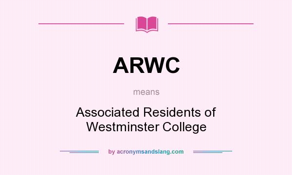 What does ARWC mean? It stands for Associated Residents of Westminster College