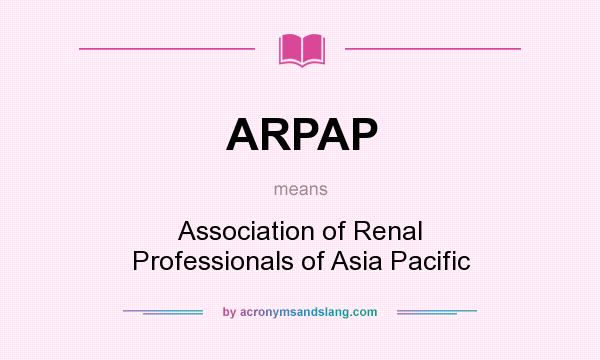 What does ARPAP mean? It stands for Association of Renal Professionals of Asia Pacific