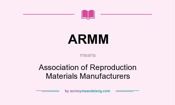 What does ARMM mean? It stands for Association of Reproduction Materials Manufacturers