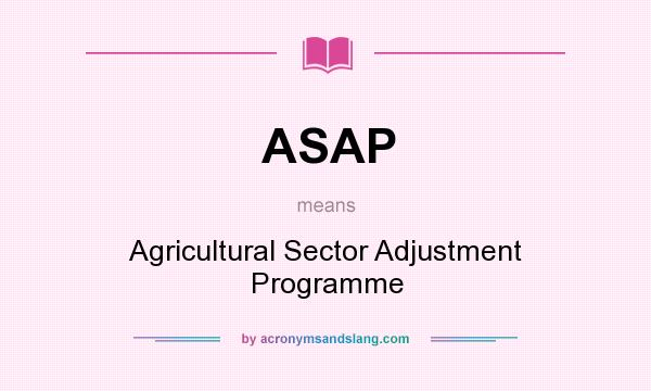 What does ASAP mean? It stands for Agricultural Sector Adjustment Programme