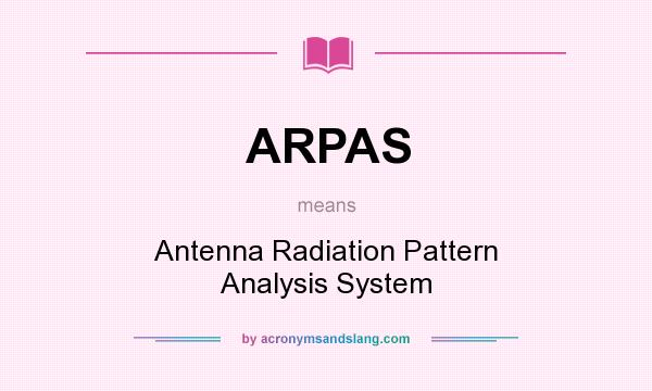 What does ARPAS mean? It stands for Antenna Radiation Pattern Analysis System
