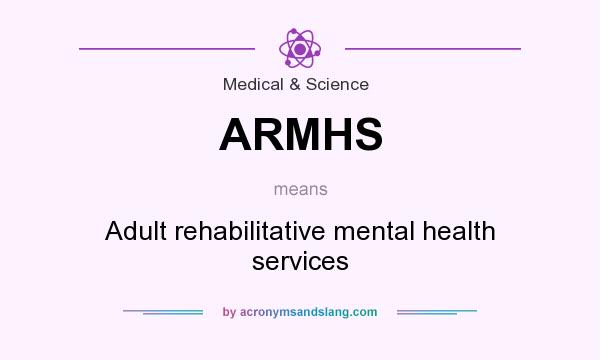 What does ARMHS mean? It stands for Adult rehabilitative mental health services