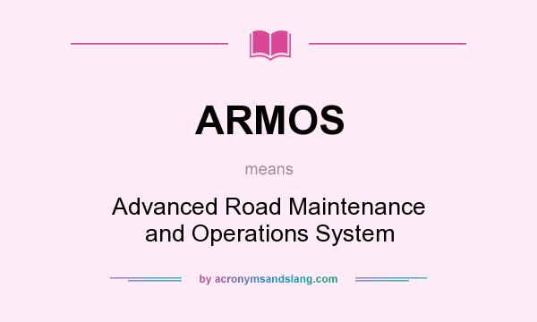 What does ARMOS mean? It stands for Advanced Road Maintenance and Operations System