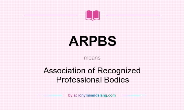 What does ARPBS mean? It stands for Association of Recognized Professional Bodies