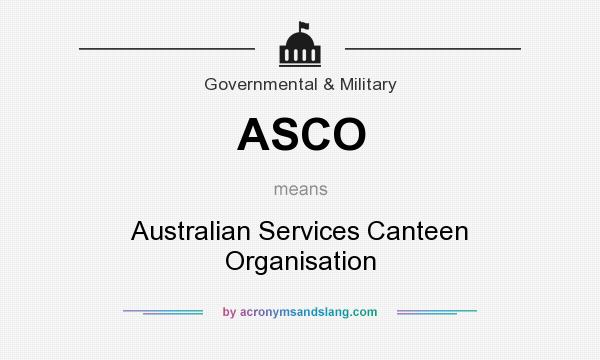 What does ASCO mean? It stands for Australian Services Canteen Organisation