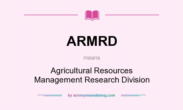What does ARMRD mean? It stands for Agricultural Resources Management Research Division