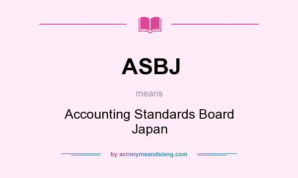 What does ASBJ mean? It stands for Accounting Standards Board Japan