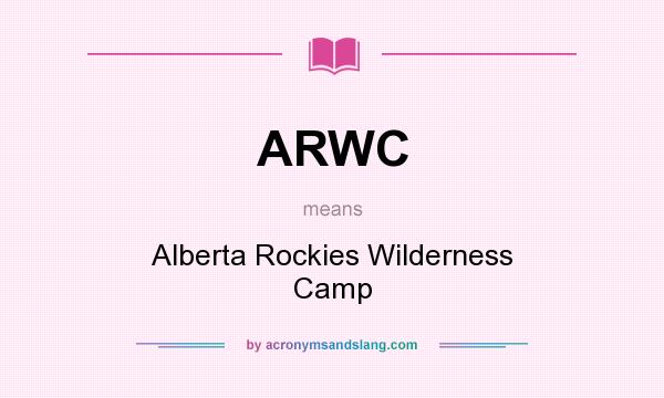 What does ARWC mean? It stands for Alberta Rockies Wilderness Camp