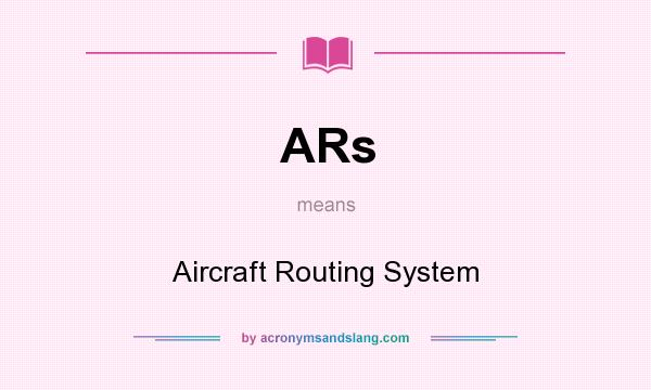 What does ARs mean? It stands for Aircraft Routing System