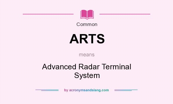 What does ARTS mean? It stands for Advanced Radar Terminal System