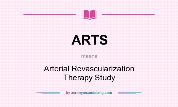 What does ARTS mean? It stands for Arterial Revascularization Therapy Study