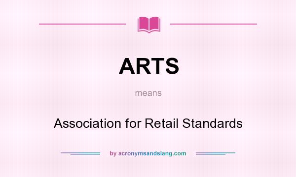 What does ARTS mean? It stands for Association for Retail Standards