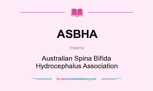 What does ASBHA mean? It stands for Australian Spina Bifida Hydrocephalus Association
