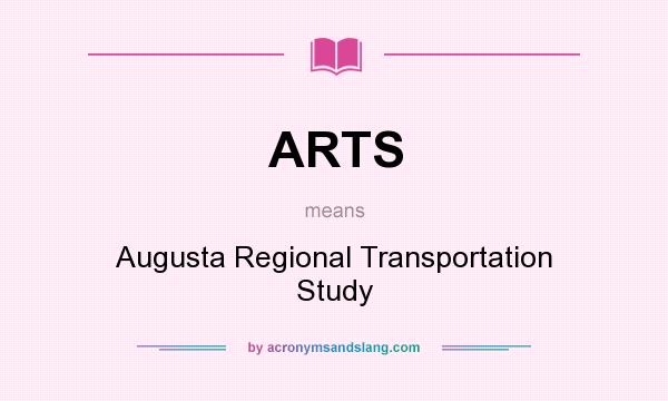 What does ARTS mean? It stands for Augusta Regional Transportation Study