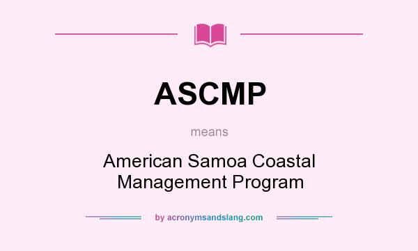 What does ASCMP mean? It stands for American Samoa Coastal Management Program