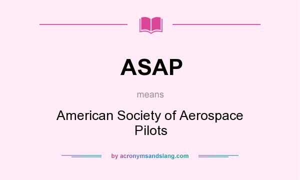 What does ASAP mean? It stands for American Society of Aerospace Pilots