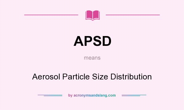 What does APSD mean? It stands for Aerosol Particle Size Distribution