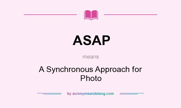 What does ASAP mean? It stands for A Synchronous Approach for Photo