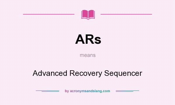 What does ARs mean? It stands for Advanced Recovery Sequencer