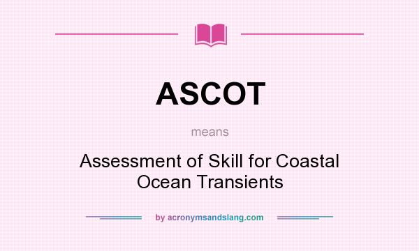 What does ASCOT mean? It stands for Assessment of Skill for Coastal Ocean Transients
