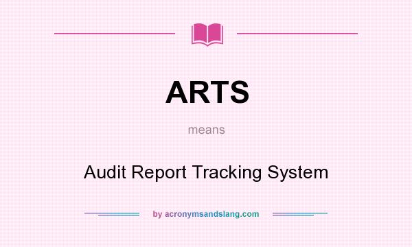 What does ARTS mean? It stands for Audit Report Tracking System