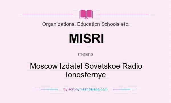 What does MISRI mean? It stands for Moscow Izdatel Sovetskoe Radio Ionosfernye