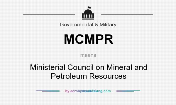 What does MCMPR mean? It stands for Ministerial Council on Mineral and Petroleum Resources
