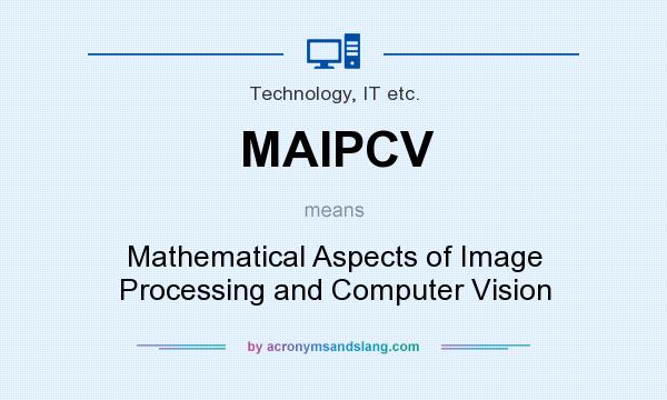 What does MAIPCV mean? It stands for Mathematical Aspects of Image Processing and Computer Vision