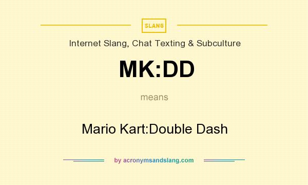 What does MK:DD mean? It stands for Mario Kart:Double Dash
