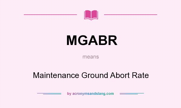 What does MGABR mean? It stands for Maintenance Ground Abort Rate