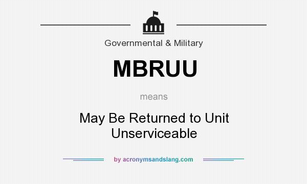 What does MBRUU mean? It stands for May Be Returned to Unit Unserviceable