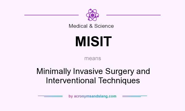 What does MISIT mean? It stands for Minimally Invasive Surgery and Interventional Techniques