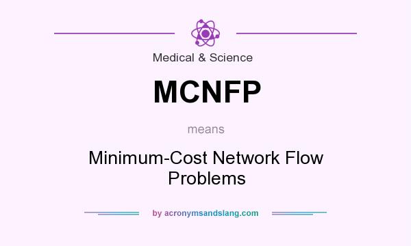 What does MCNFP mean? It stands for Minimum-Cost Network Flow Problems
