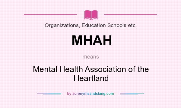 What does MHAH mean? It stands for Mental Health Association of the Heartland