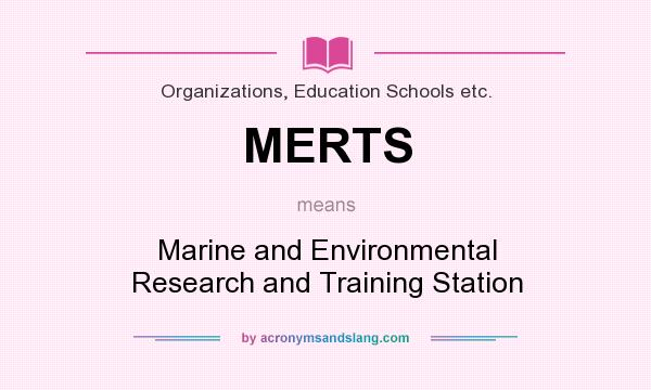 What does MERTS mean? It stands for Marine and Environmental Research and Training Station