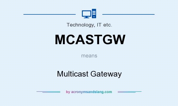 What does MCASTGW mean? It stands for Multicast Gateway