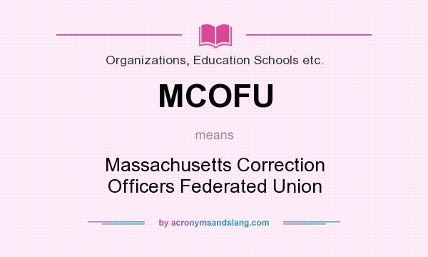 What does MCOFU mean? It stands for Massachusetts Correction Officers Federated Union