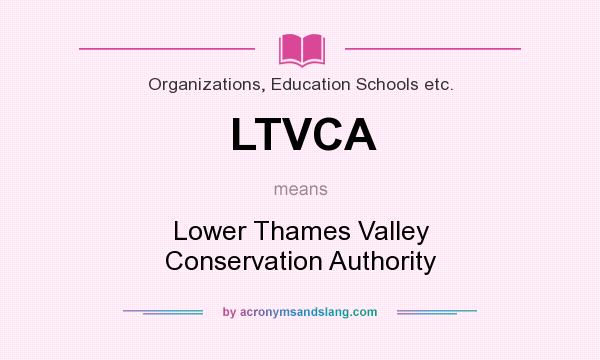 What does LTVCA mean? It stands for Lower Thames Valley Conservation Authority