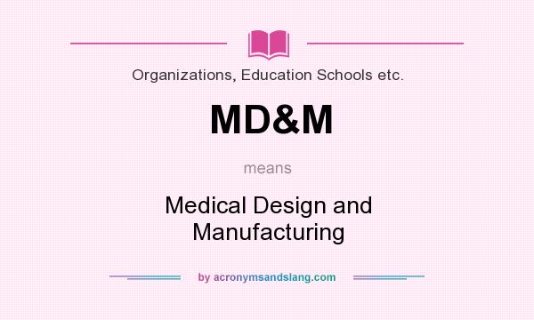 What does MD&M mean? It stands for Medical Design and Manufacturing