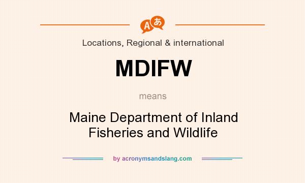 What does MDIFW mean? It stands for Maine Department of Inland Fisheries and Wildlife