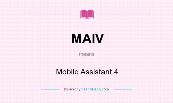 What does MAIV mean? It stands for Mobile Assistant 4