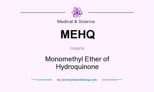 What does MEHQ mean? It stands for Monomethyl Ether of Hydroquinone