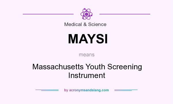 What does MAYSI mean? It stands for Massachusetts Youth Screening Instrument