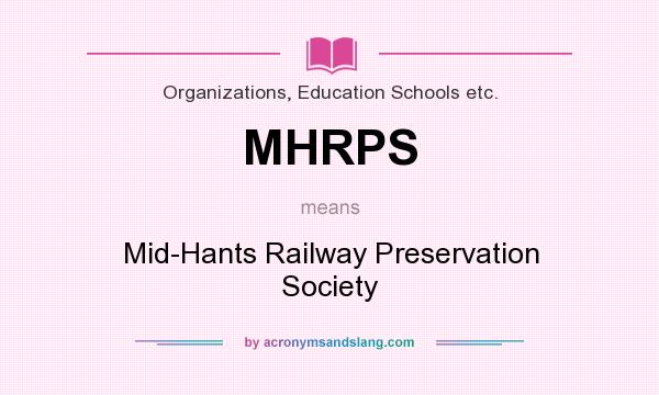 What does MHRPS mean? It stands for Mid-Hants Railway Preservation Society