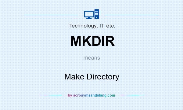 What does MKDIR mean? It stands for Make Directory