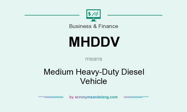 What does MHDDV mean? It stands for Medium Heavy-Duty Diesel Vehicle
