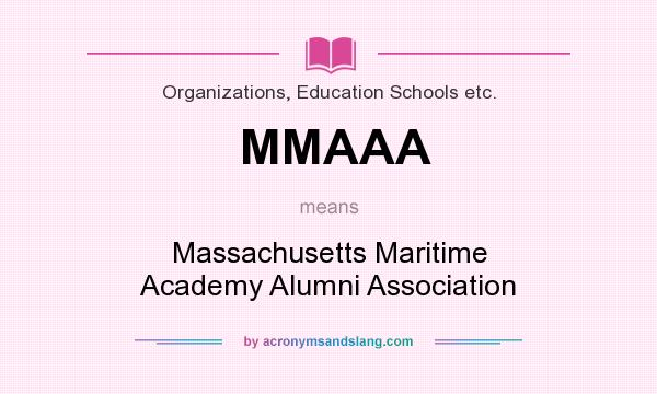 What does MMAAA mean? It stands for Massachusetts Maritime Academy Alumni Association