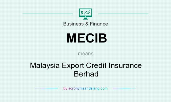What does MECIB mean? It stands for Malaysia Export Credit Insurance Berhad